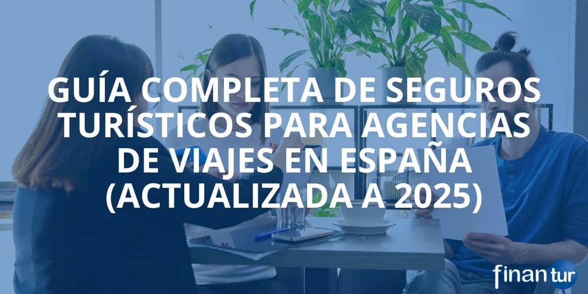Guía completa de seguros turísticos para agencias de viajes en España (actualizada a 2025) Guía completa de seguros turísticos para agencias de viajes en España (actualizada a 2025)